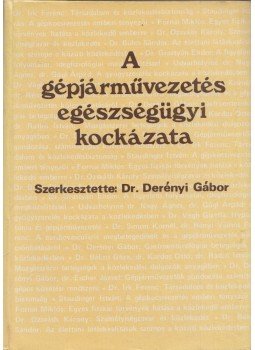 Dr. Derényi Gábor - A gépjárművezetés egészségügyi kockázata, Budapest 1988 antikvár könyv