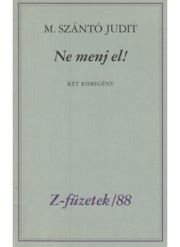 M. Szántó Judit - Ne menj el! (dedikált) M. Szántó Judit - Ne menj el! (dedikált), Budapest 0 antikvár könyv