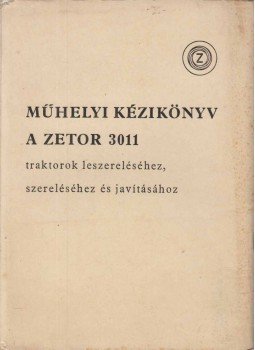  - Műhelyi kézikönyv a Zetor 3011 traktorok leszereléséhez, szereléséhez és javításához,  0 antikvár könyv