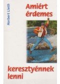 Norbert Lieth - Amiért érdemes kereszténynek lenni