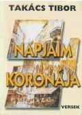 Takács Tibor - Napjaim koronája (dedikált)
