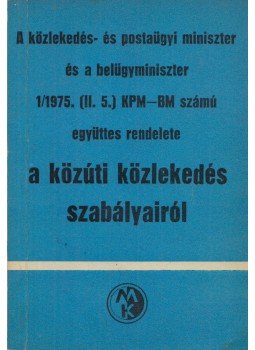 Dr. Kasza Sándor, Dr. Zsombory László - A közlekedés- és postaügyi miniszter és a belügyminiszter 1/1975. (II.5.) KPM-BM számú együttes rendelete a közúti közlekedés szabályairól, Budapest 1977 antikvár könyv