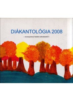 Király Adél, Várnai Gyula - Diákantológia 2008 Király Adél, Várnai Gyula - Diákantológia 2008, Dunaújváros 2008 antikvár könyv