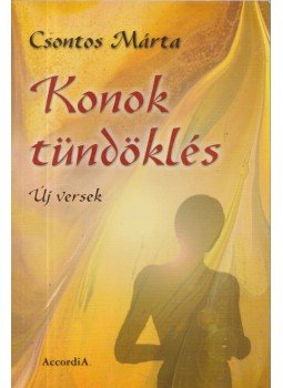 Csontos Márta - Konok tündöklés Csontos Márta - Konok tündöklés, Budapest 2007 antikvár könyv