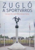Hencsei Pál,Győr Béla,Riersch Tamás - Zugló a sportváros