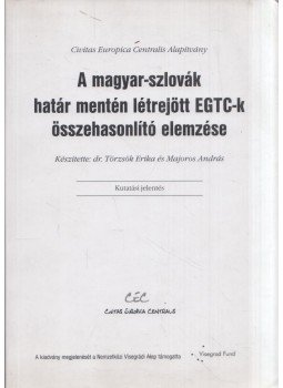 Törzsök Erika, Majoros András - A magyar-szlovák határ mentén létrejött EGTC-k összehasonlító elemzése Törzsök Erika, Majoros András - A magyar-szlovák határ mentén létrejött EGTC-k összehasonlító elemzése, Budapest 2015 antikvár könyv