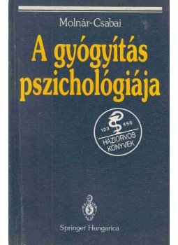 Dr. Molnár Péter, Csabai Márta - A gyógyítás pszichológiája Dr. Molnár Péter, Csabai Márta - A gyógyítás pszichológiája, 1996 antikvár könyv