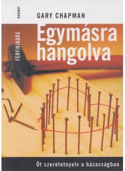 Gary Chapman - Egymásra hangolva - Férfikiadás Gary Chapman - Egymásra hangolva - Férfikiadás, Budapest 2012 antikvár könyv