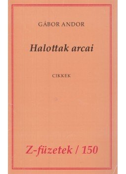 Gábor Andor - Halottak arcai Gábor Andor - Halottak arcai, Budapest 2013 antikvár könyv