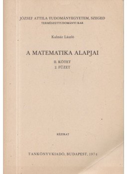 Kalmár László - A matematika alapjai II. kötet 2. füzet, Budapest 1974 antikvár könyv