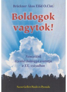 Brückner Ákos Előd O.Cist. - Boldogok vagytok! Brückner Ákos Előd O.Cist. - Boldogok vagytok!, Budapest 0 antikvár könyv