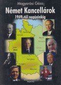 Mogyorósi Géza - Német kancellárok 1949-től napjainkig