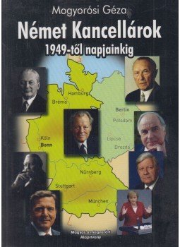 Mogyorósi Géza - Német kancellárok 1949-től napjainkig, Budapest 2005 antikvár könyv