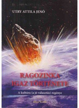 Utry Attila Jenő - Ragozinka igaz története Utry Attila Jenő - Ragozinka igaz története, 2014 antikvár könyv