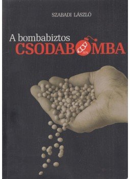 Szabadi László - A bombabiztos csodabomba (dedikált) Szabadi László - A bombabiztos csodabomba (dedikált), 0 antikvár könyv