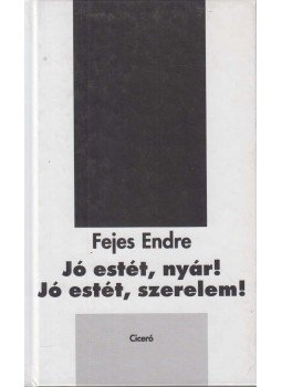 Fejes Endre - Jó estét nyár, jó estét szerelem (dedikált) Fejes Endre - Jó estét nyár, jó estét szerelem (dedikált), Budapest 0 antikvár könyv