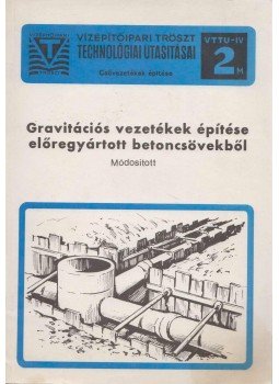 Ember Károly, Jakab Sándor, Könyves Tóth Albert, Stollmayer Ákos - Gravitációs vezetékek építése előregyártott betoncsövekből, Budapest 1990 antikvár könyv