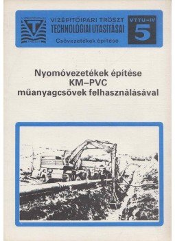 Marton Erzsébet, Viktor Lajosné - Nyomóvezetékek építése KM-PVC műanyagcsövek felhasználásával, Budapest 1981 antikvár könyv