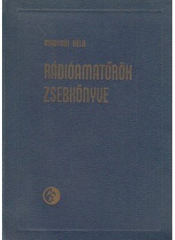 Magyari Béla - Rádióamatőrök zsebkönyve Magyari Béla - Rádióamatőrök zsebkönyve, Budapest 1960 antikvár könyv