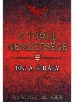Nemere István - A turul nemzetsége - Én, a király,  2022 antikvár könyv