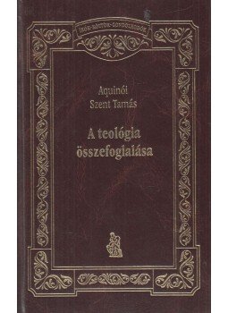 Aquinói Szent Tamás - A teológia összefoglalása Aquinói Szent Tamás - A teológia összefoglalása, Budapest 2000 antikvár könyv
