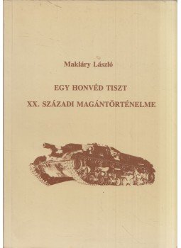 Makláry László - Egy honvéd tiszt XX. századi magántörténelme (aláírt),  1993 antikvár könyv