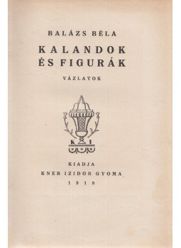 Balázs Béla - Kalandok és figurák Balázs Béla - Kalandok és figurák, Gyoma 1918 antikvár könyv