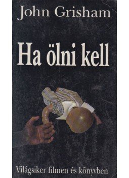 John Grisham - Ha ölni kell John Grisham - Ha ölni kell, Budapest 1995 antikvár könyv