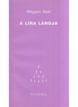 Megyeri Ábel - A líra lángja Megyeri Ábel - A líra lángja, Budapest 2000 antikvár könyv