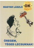 Magyar László - Öregem, téged lecsuknak! (dedikált)