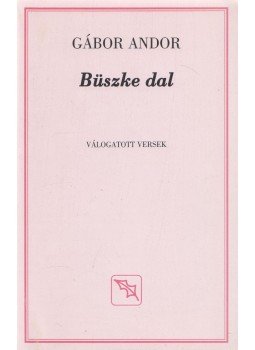 Gábor Andor - Büszke dal Gábor Andor - Büszke dal, Budapest 2008 antikvár könyv