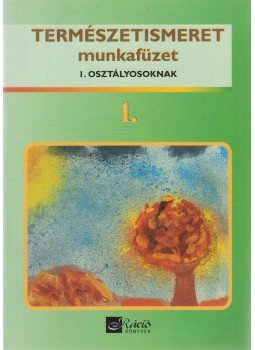 Kollár Jánosné, Kuti Gusztávné - Természetismeret munkafüzet 1. Kollár Jánosné, Kuti Gusztávné - Természetismeret munkafüzet 1., Budapest 1999 antikvár könyv