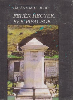 Galántha H. Judit - Fehér hegyek, kék pipacsok (aláírt) Galántha H. Judit - Fehér hegyek, kék pipacsok (aláírt), Kolozsvár 1992 antikvár könyv