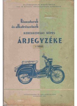 Desztler Pálné, Szigethy Lajos - Kismotorok és alkatrészeinek kereskedelmi képes árjegyzéke I. kötet, Budapest 1966 antikvár könyv