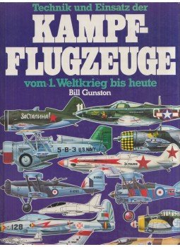 Bill Gunston - Technik und Einsatz der Kampfflugzeuge vom 1. Weltkrieg bis heute Bill Gunston - Technik und Einsatz der Kampfflugzeuge vom 1. Weltkrieg bis heute, Zürich 1985 antikvár könyv