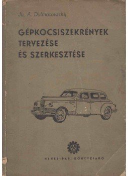 Ju. A. Dolmatovszkij - Gépkocsiszekrények tervezése és szerkesztése,  1953 antikvár könyv
