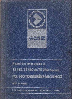 - Kezelési útmutató a TS 125, TS 150 és TS 250 típusú MZ-motorkerékpárokhoz - Kezelési útmutató a TS 125, TS 150 és TS 250 típusú MZ-motorkerékpárokhoz, Leipzig 1973 antikvár könyv