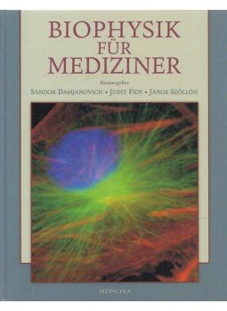 Sándor Damjanovich, Judit Fidy, János Szöllősi - Biophysik für Mediziner Sándor Damjanovich, Judit Fidy, János Szöllősi - Biophysik für Mediziner, Budapest 2008 antikvár könyv