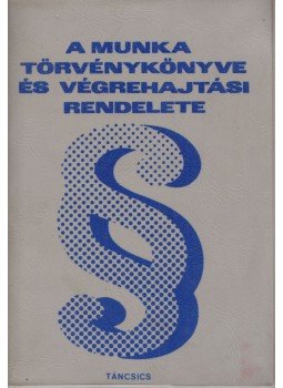 - A Munka Törvénykönyve és végrehajtási rendelete - A Munka Törvénykönyve és végrehajtási rendelete, Budapest 1973 antikvár könyv