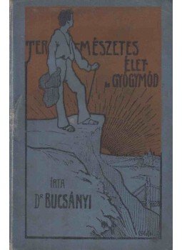 Dr. Bucsányi Gyula - Természetes élet- és gyógymód Dr. Bucsányi Gyula - Természetes élet- és gyógymód, Budapest 1911 antikvár könyv