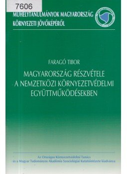 Faragó Tibor - Magyarország részvétele a nemzetközi környezetvédelmi együttműködésekben, Budapest 2002 antikvár könyv
