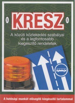 Hack Emil - KRESZ - A közúti közlekedés szabályai és a legfontosabb kiegészítő rendeletek, Budaörs 2019 antikvár könyv