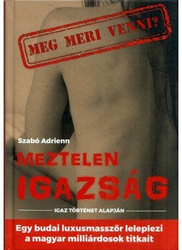 Szabó Adrienn - Meztelen igazság Szabó Adrienn - Meztelen igazság, 0 antikvár könyv