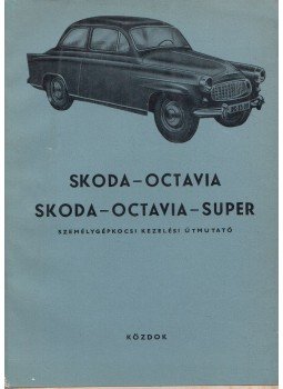  - Skoda Octavia, Skoda Octavia Super személygépkocsi kezelési útmutató, Budapest 1963 antikvár könyv
