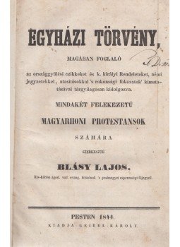 Blásy Lajos, Oláh László - Egyházi törvény mindkét felekezetű magyarhoni protestánsok számára (1844) Blásy Lajos, Oláh László - Egyházi törvény mindkét felekezetű magyarhoni protestánsok számára (1844), Pest 1844 antikvár könyv