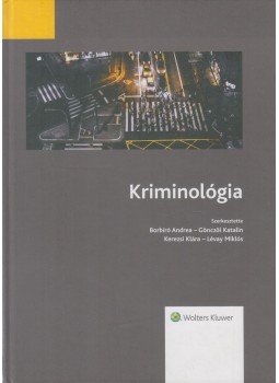 Borbíró Andrea, Gönczöl Katalin, Kerezsi Klára, Lévay Miklós - Kriminológia Borbíró Andrea, Gönczöl Katalin, Kerezsi Klára, Lévay Miklós - Kriminológia, Budapest 2016 antikvár könyv