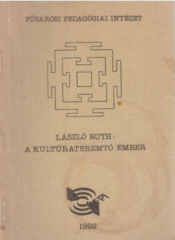 László Ruth - A kultúrateremtő ember László Ruth - A kultúrateremtő ember, Budapest 1992 antikvár könyv