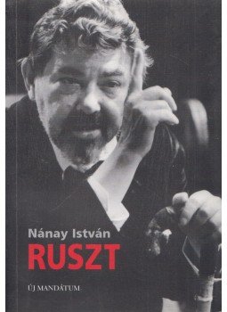 Nánay István - Ruszt (dedikált) Nánay István - Ruszt (dedikált), Budapest 2002 antikvár könyv