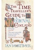 MORTIMER, IAN - The Time Traveller's Guide to Medieval England
