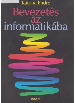 Katona Endre - Bevezetés az informatikába Katona Endre - Bevezetés az informatikába, Budapest 2000 antikvár könyv